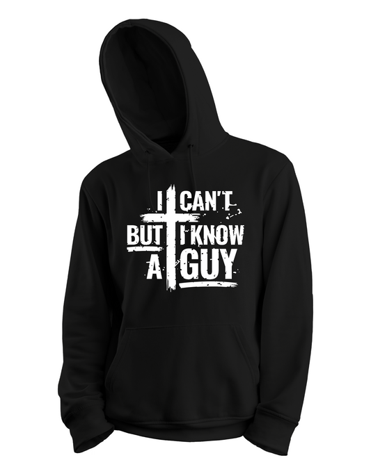 I Can't But I Know A Guy Hoodie