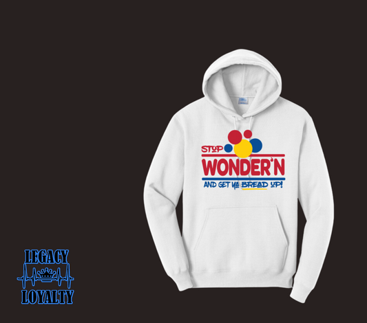 Stop Wonder'n Get Ya Bread Up Hoodie