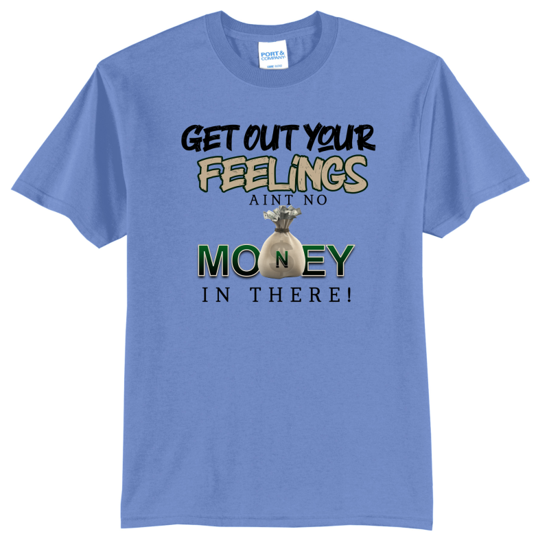 Get Out Your Feelings T Shirt