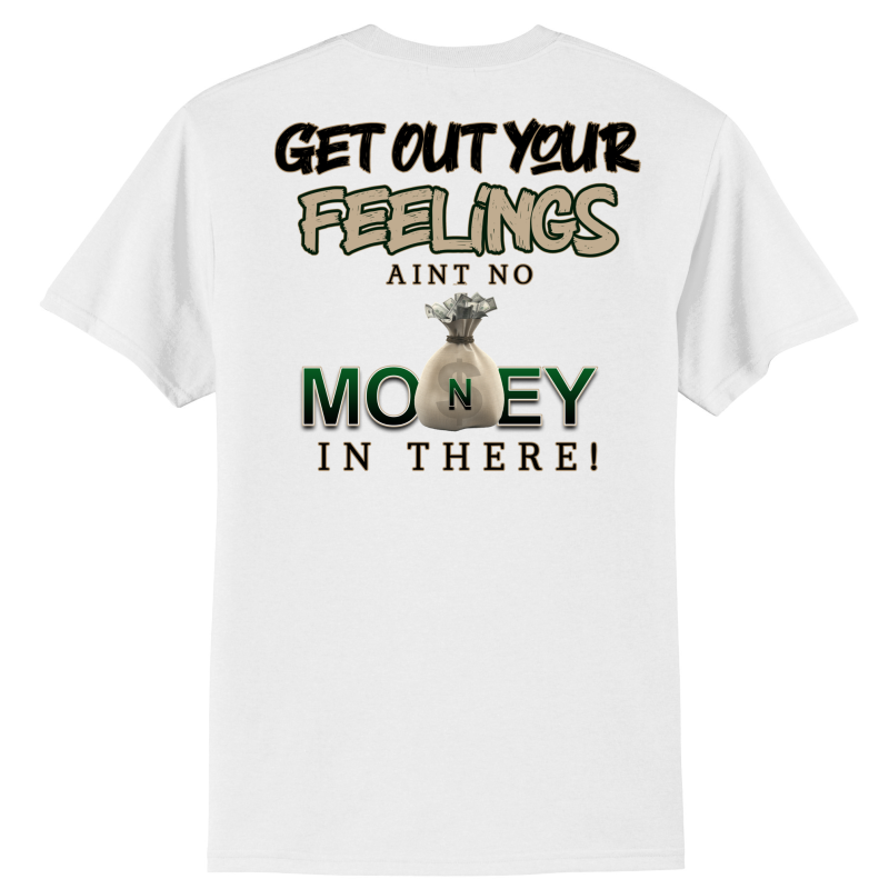 Get Out Your Feelings T Shirt