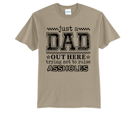 Just A Dad Trying Not To Raise Assholes T Shirt