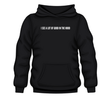 Load image into Gallery viewer, I see A Lot Of Good In The Hood Hoodie
