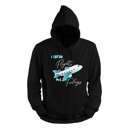 I Catch Flights Not Feelings Hoodie