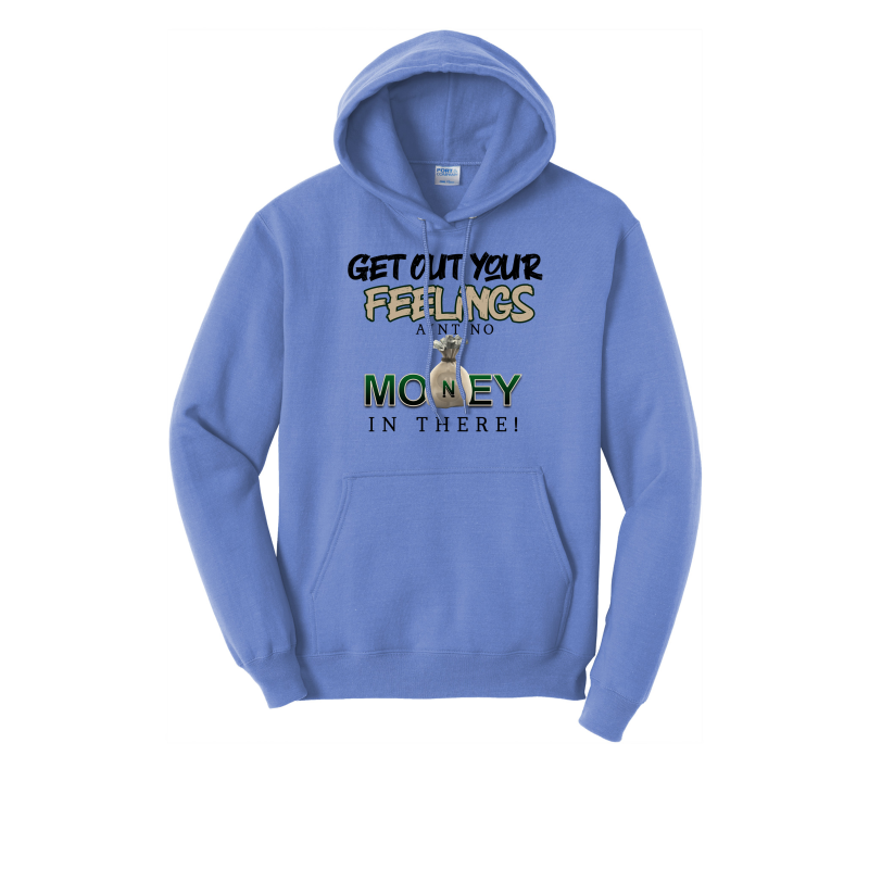 Get Out Your Feelings Ain't No Money In There Hoodie