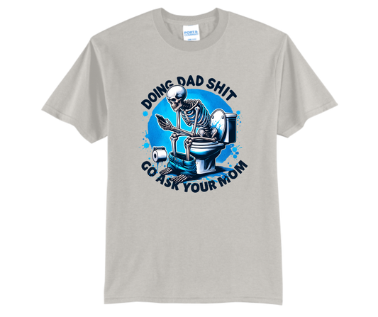 Doing Dad Shit Go Ask Your Mom T Shirt