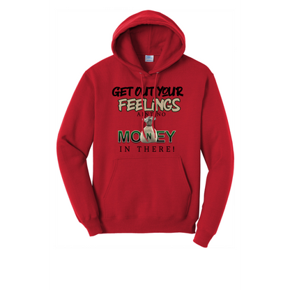 Get Out Your Feelings Ain't No Money In There Hoodie