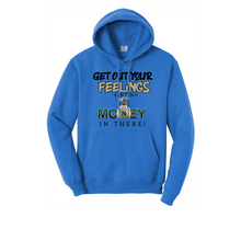 Load image into Gallery viewer, Get Out Your Feelings Ain&#39;t No Money In There Hoodie
