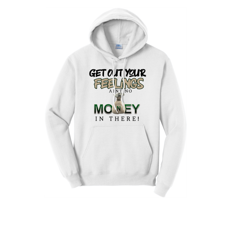 Get Out Your Feelings Ain't No Money In There Hoodie