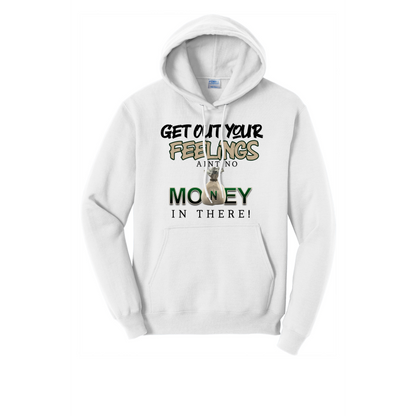 Get Out Your Feelings Ain't No Money In There Hoodie