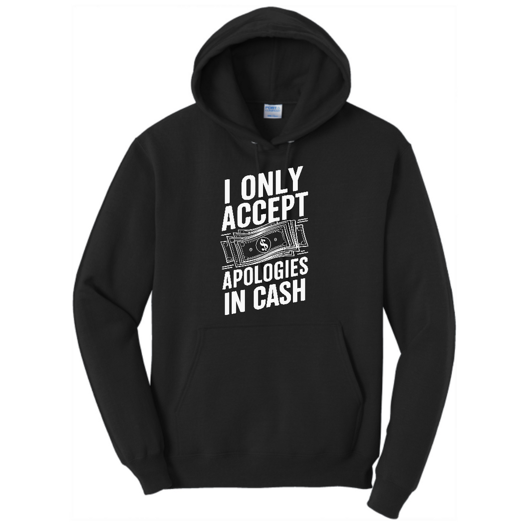 I Only Accept Apologies In Cash Hoodie