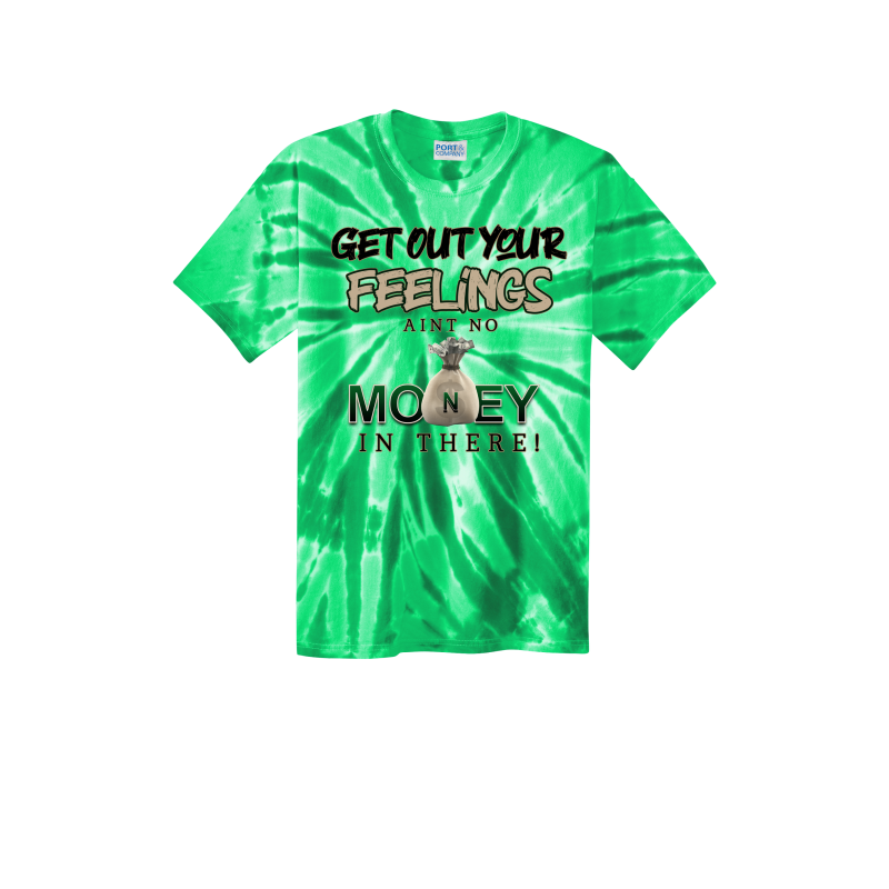 Get Out Your Feelings Tye Dye T Shirt