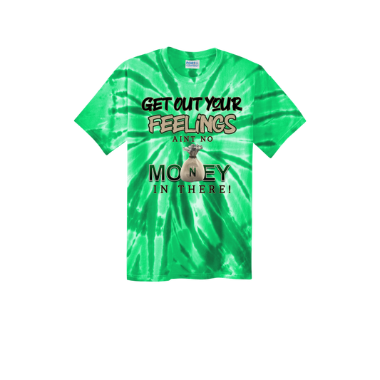 Get Out Your Feelings Tye Dye T Shirt