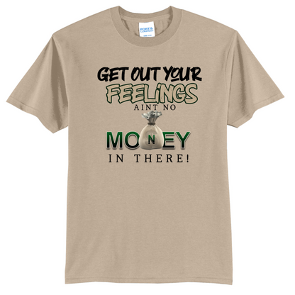 Get Out Your Feelings T Shirt