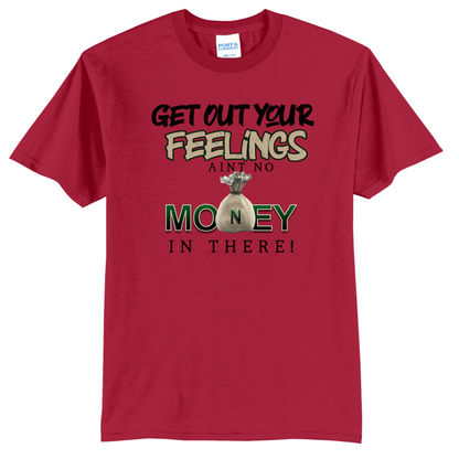 Get Out Your Feelings T Shirt