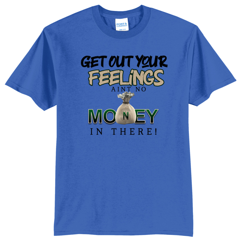 Get Out Your Feelings T Shirt