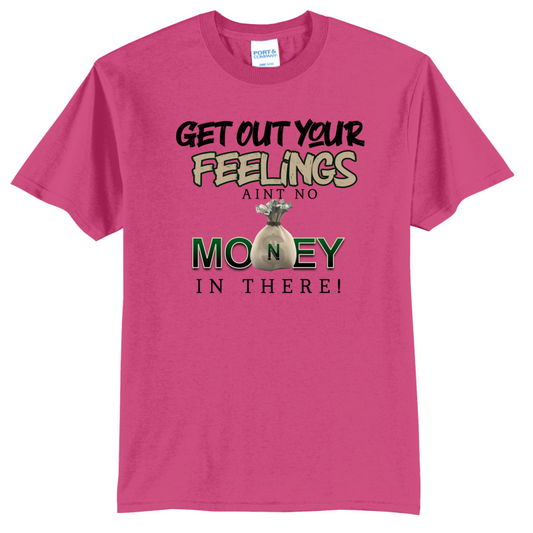 Get Out Your Feelings T Shirt