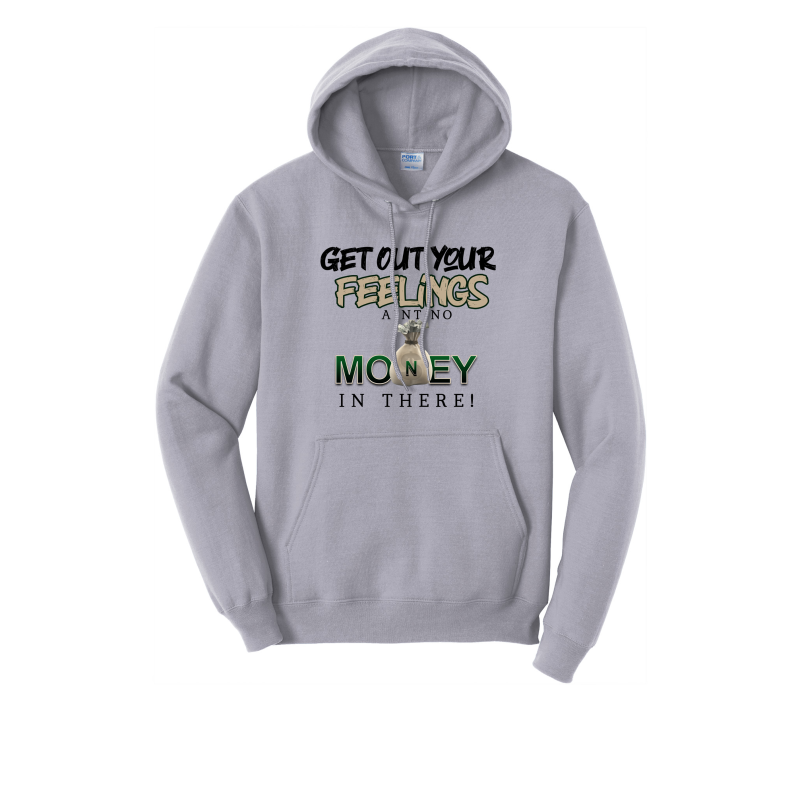 Get Out Your Feelings Ain't No Money In There Hoodie