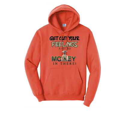 Get Out Your Feelings Ain't No Money In There Hoodie