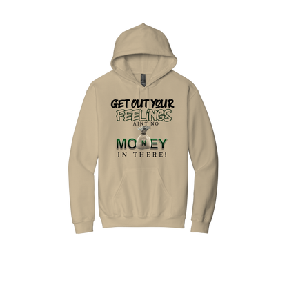 Get Out Your Feelings Ain't No Money In There Hoodie